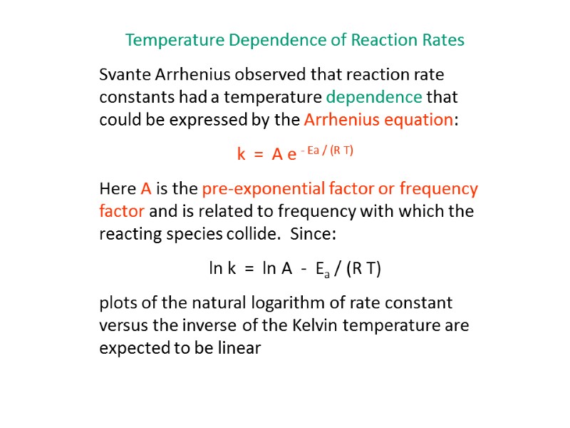 Temperature Dependence of Reaction Rates Svante Arrhenius observed that reaction rate constants had a